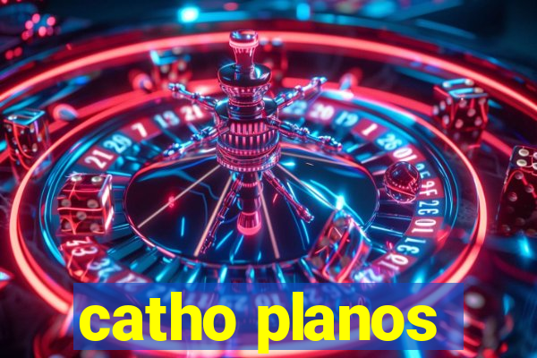 catho planos